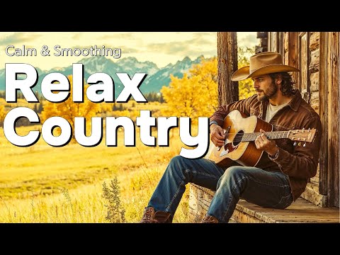 【Country Relax 71】Country Playlist | Acoustic Vibes for a Peaceful Moment