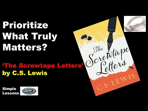 [Simple Lessons]: Prioritize What Truly Matters: "The Screwtape Letters'"  (C.S. Lewis)