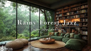 Rainy Forest Cafe Jazz | Cozy Indoor Summer Coffee Shop Ambience With Nature Therapy For Relaxation
