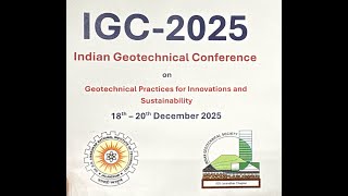 IGC-2025 INDIAN GEOTECHNICAL CONFERENCE GEOTECHNICAL PRACTICES FOR INNOVATIONS 18TH-20TH DECEMBER