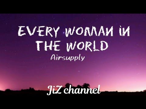 every woman in the world by air supply (lyrics)