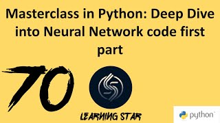 70_Masterclass in Python: Deep Dive into Neural Network code first part