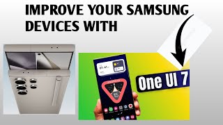 IMPROVE YOUR SAMSUNG GALAXY DEVICES WITH ANDROID 15 ONE UI 7. SECURE YOUR BATTERY LIFE IS