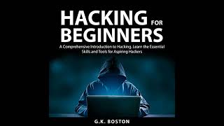 Hacking for Beginners by G.K. Boston | Free Audiobook