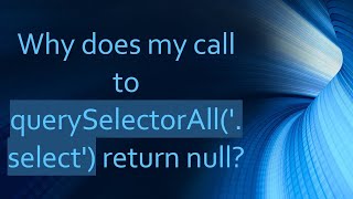 Why does my call to querySelectorAll('.select') return null?