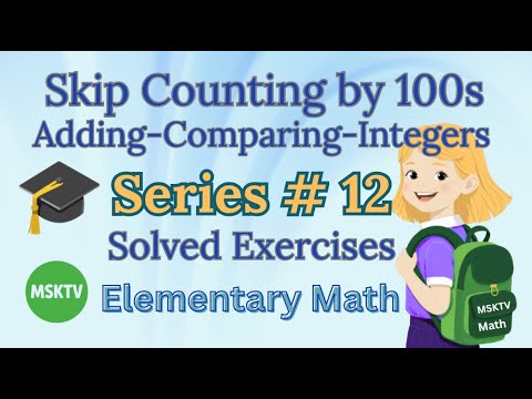 Learn Math Easy - Series 12 - Skip Counting by 100s - Adding - Comparing Integers - Math for Kids