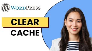 How to Clear WordPress Cache | Easy Guide 2025