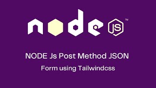 Node JS HTTP  Post Requests in JSON Format using  Tailwind css form design