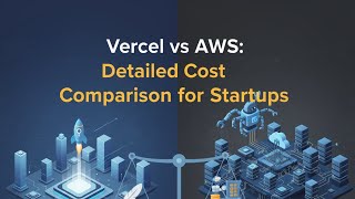 Vercel vs AWS: Detailed Cost Comparison for Startups Up to 100k MAU (Link in Description)