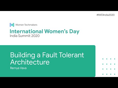 Building a Fault Tolerant Architecture by Remya Vava | Tech - ML & Cloud (IWD India Summit 2020))