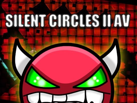 SILENT CIRCLES II AV - by Cyrillic - IMPOSSIBLE (AV) | Geometry Dash