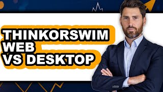 Thinkorswim Web vs Desktop - Full Comparison