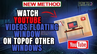 How to watch YouTube videos floating window on top of other windows 2026