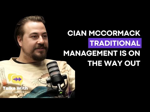Cian McCormark: Traditional Management Is On The Way Out: Provide Autonomy & Trust