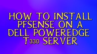 How to install pfsense 2.4.3 May 2018 on Dell PowerEdge SOLVED!!!  pfsense on dell server