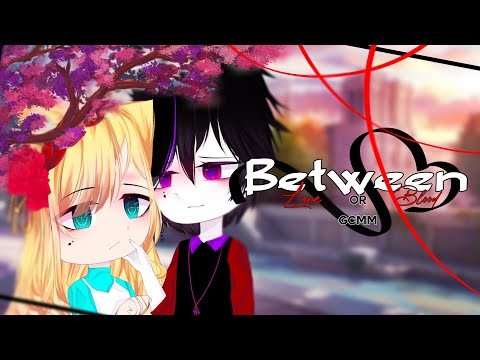 ⑅□Between love or blood□⑅ GCMM/GMM~♪ gacha club mini movie
