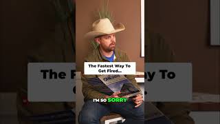 The Fastest Way To Get Fired