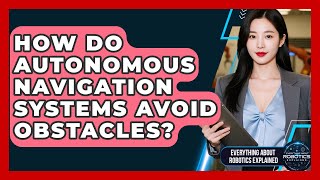 How Do Autonomous Navigation Systems Avoid Obstacles? - Everything About Robotics Explained