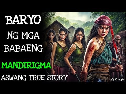 BARYO NG MGA BABAENG MANDIRIGMA | Kwentong Aswang | True Story