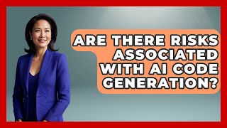 Are There Risks Associated With AI Code Generation? - Learning To Code With AI