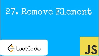 27. Remove Element LeetCode Explanation - EASY - JavaScript