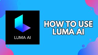 How to Use Luma AI (2024 Guide)