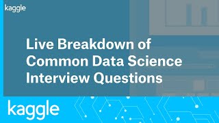 Live Breakdown of Common Data Science Interview Questions | Kaggle