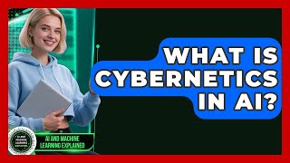 What Is Cybernetics In AI? - AI and Machine Learning Explained