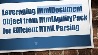 Leveraging HtmlDocument Object from HtmlAgilityPack for Efficient HTML Parsing