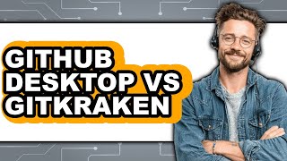 GitHub Desktop vs GitKraken - Which Is Better?