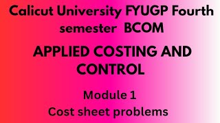 Calicut University FYUGP Bcom, BBA fourth semester applied costing and control cost sheet problems