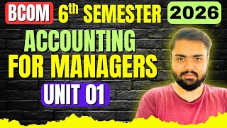 Unit 01🔥|Accounting for Managers BCOM 6th Semester Video One Shot|BCOM Management Acconting 6th Sem.