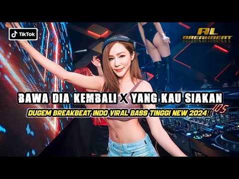 DJ BAWA DIA KEMBALI X YANG KAU SIAKAN BREAKBEAT INDO GALAU TERBARU 2024 FULL BASS
