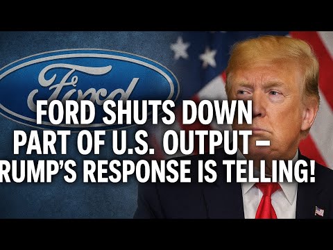 Ford Halts U.S. Production – Trump’s Reaction Raises Eyebrows
