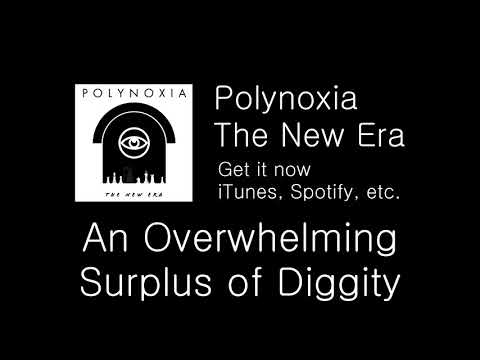 Polynoxia - The New Era - 7. An Overwhelming Surplus of Diggity (My New Band)