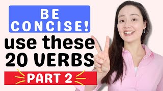 PART ll: Use these 20 VERBS to be more CONCISE in English! It's not always about speaking faster...