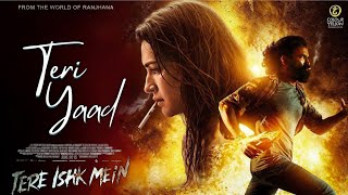 Teri Yaad | Tere Ishk Mein | Dhanush | Kriti Sanon | New Romantic Song 2025