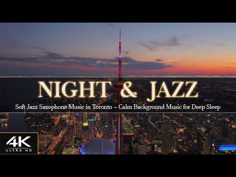 4K Elegant Night Jazz in Toronto ~ Soft Jazz Saxophone Music ~ Calm Background Music for Deep Sleep