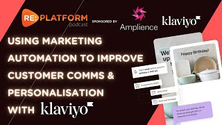 Using Marketing Automation To Improve Customer Comms & Personalisation, with Klaviyo