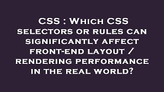 CSS : Which CSS selectors or rules can significantly affect front-end layout / rendering performance