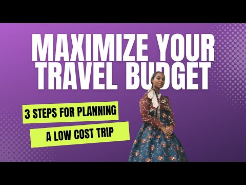 Maximize Your Travel Budget: 3 Steps for Planning a Low-Cost Trip