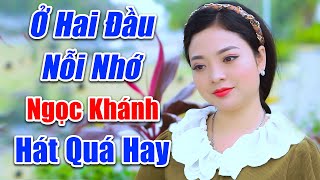 Nghe Ngọc Khánh Dân Ca Ngọt Như Mía Lùi - LK Ở Hai Đầu Nỗi Nhớ