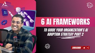 Ai-Pod Eps 18: 6 AI Frameworks to Guide Your Organization’s AI Adoption Strategy Part 2