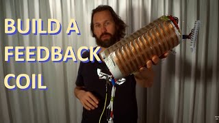 How To Build Constructive Feedback Coils