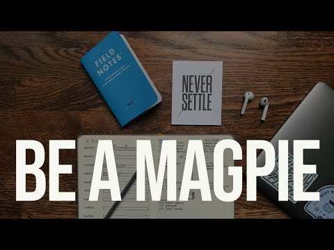 Be a Magpie (You'll Get More Done)