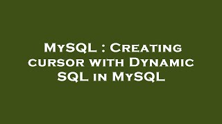 MySQL : Creating cursor with Dynamic SQL in MySQL