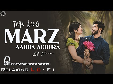 Tere Bina Marz Aadha Adhoora || Relaxing Lo- FI Version | अपने दिल से मेरा हक मिटाने लगे | Lofi Song