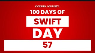 100 Days of Swift : Day 57