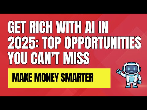 Get Rich with AI in 2025: Top Opportunities You Can't Miss