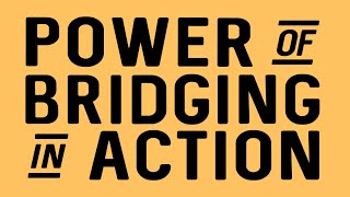 Power of Bridging in Action